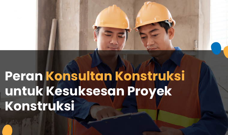 peran konsultan konstruksi untuk kesuksesan proyek konstruksi