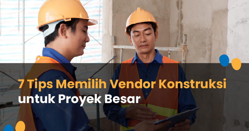 tips memilih vendor konstruksi