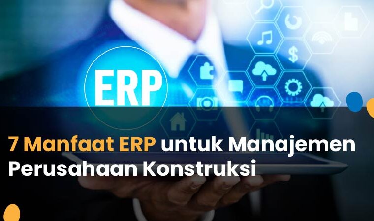 manfaat erp untuk manajemen perusahaan konstruksi