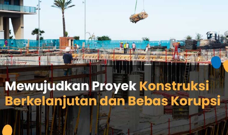 proyek konstruksi berkelanjutan bebas korupsi