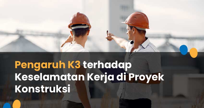 pengaruh K3 keselamatan kerja di proyek konstruksi