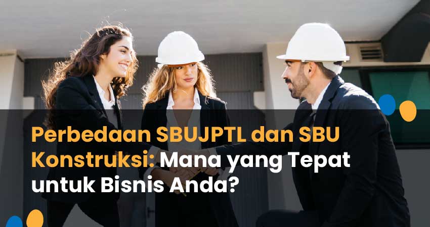 perbedaan sbujptl dan sbu konstruksi